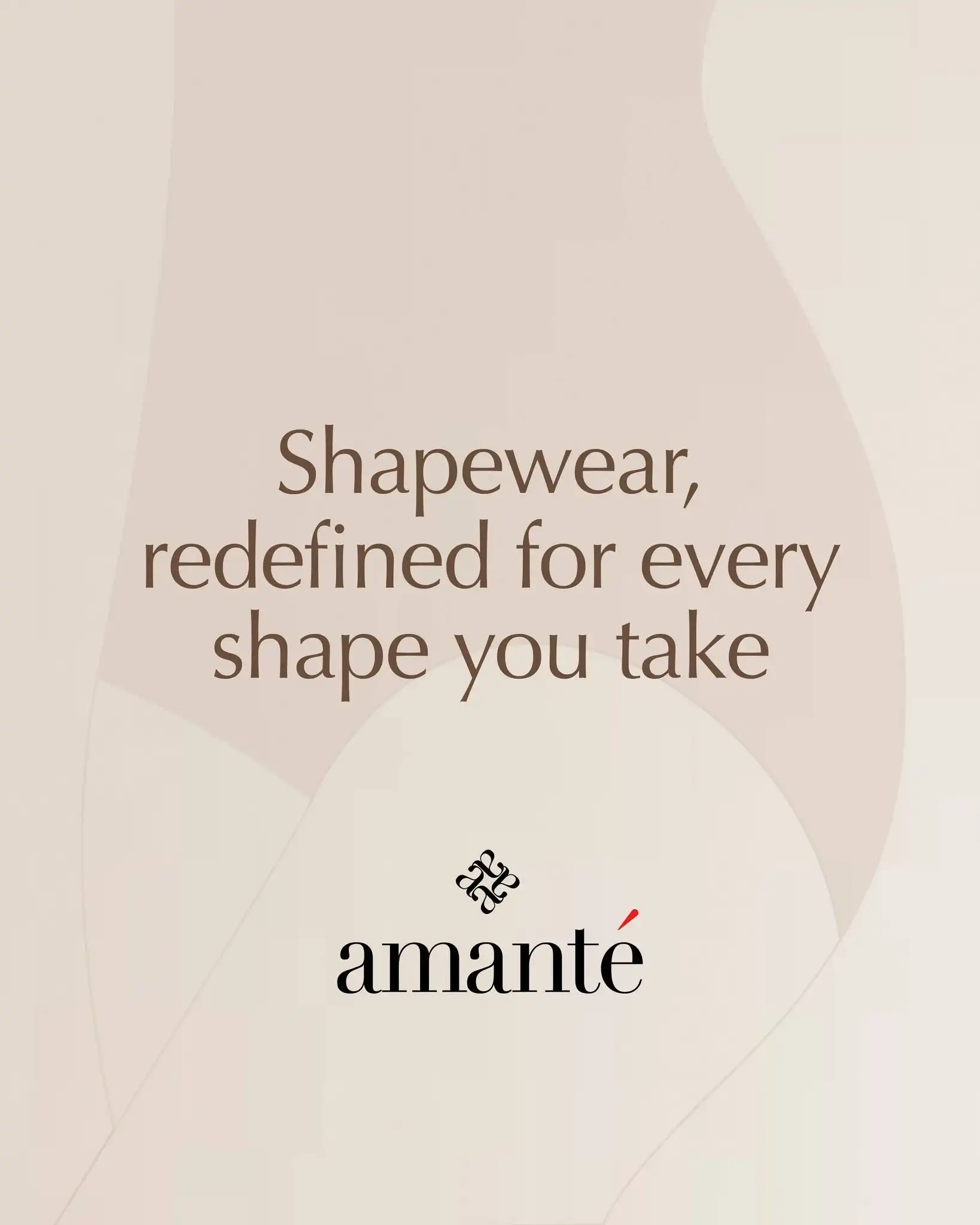 Your wardrobe changes with your day from everyday ease to special occasions. That’s why our shapewear range have styles crafted to give you the right support, comfort, and confidence, exactly when you need it.

[amanté, second skin comfort, seamless shapewear, Made Like You]