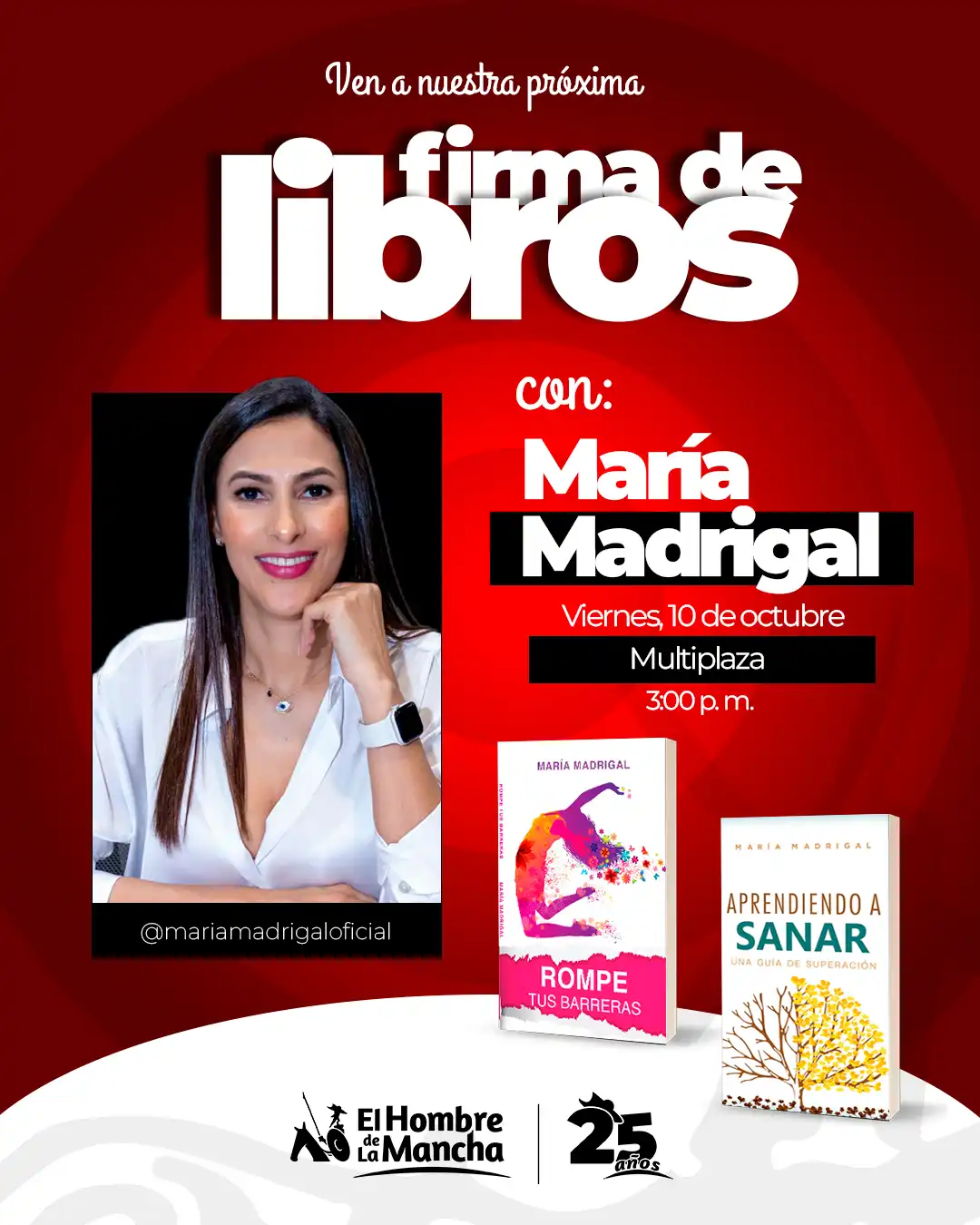 ✨ Rompe tus barreras y aprende a sanar 💫

Este viernes 10 de octubre a las 3:00 p.m. acompáñanos en El Hombre de La Mancha Multiplaza para una firma de libros con María Madrigal, autora de Rompe tus barreras y Aprendiendo a sanar.

💬 Ven a conocerla, conversar sobre su proceso de superación y llevarte tus ejemplares autografiados.

📚 ¡Te esperamos para compartir una tarde de inspiración y lectura!

#FirmaDeLibros #ElHombreDeLaMancha #MaríaMadrigal #RompeTusBarreras #AprendiendoASanar #LecturaQueInspira