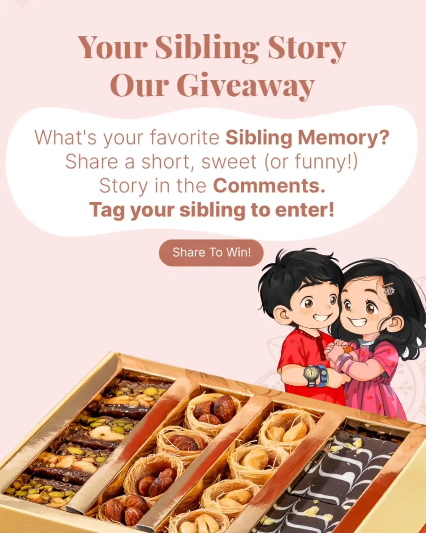 🔥 THE RAKSHA BANDHAN SIBLING STORY EXTRAVAGANZA! 🔥

Get ready to celebrate the most epic bond of all – the one with your sibling! This Raksha Bandhan, we're not just giving away any prize; we're giving YOU a chance to win a luxurious Gourmet Baklava Hamper  that'll make your taste buds sing and your sibling beam!

We want to hear it all: those laugh-out-loud moments, the times they were your superhero, or that one memory that perfectly captures your incredible connection. Your story could be the winning ticket!

READY TO WIN? HERE'S HOW TO JOIN THE FUN:

SMASH that Follow button on our page!

HIT the Like button on this post!

DROP your legendary sibling story in the comments below! Keep it short, sweet, hilarious, or heartwarming – just make it YOURS!

TAG your incredible sibling if you dare them to read your tribute! 

The most captivating story will claim the ultimate sweet prize! Don't miss out!

ENTRY FRENZY ENDS: August 5, 2025 at  6 PM IST.
WINNER REVEAL: Get ready on, August 6, 2025!

Good luck, storytellers! Let the Rakhi excitement begin! 💖

[Rakhi, Rakhi Gifts, Giveaway, Rakhi Giveaways, Rakshabandhan, Win giveaway, festival season]

#gourmet #gourmetbaklava #rakhshabandhan #rakhi #rakhigiftideas #giveaway #giveawaytime #giveawaycontest
